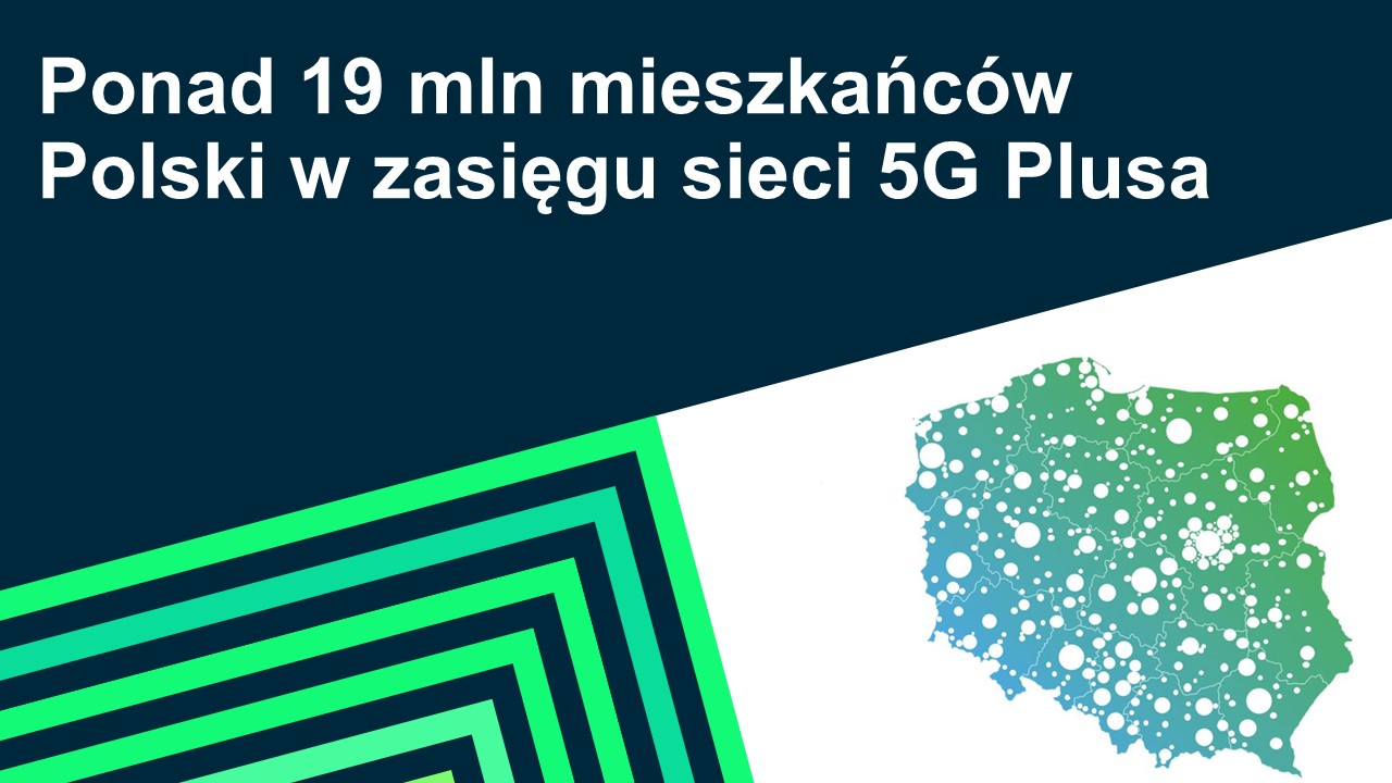 Zasięg sieci Plus obejmuje ponad 19 milionów mieszkańców Polski