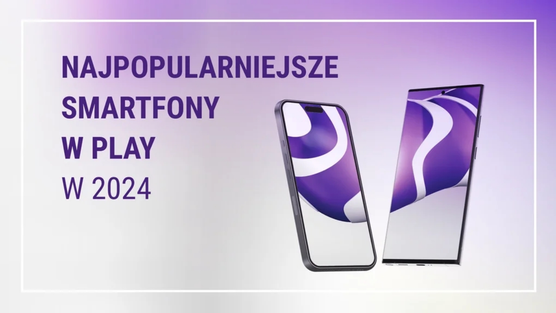 Najpopularniejsze smartfony w Play w 2024 roku